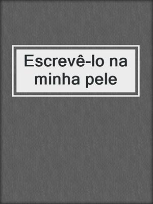 cover image of Escrevê-lo na minha pele