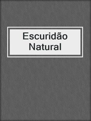 cover image of Escuridão Natural