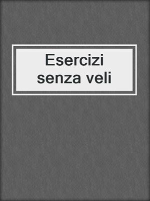 cover image of Esercizi senza veli