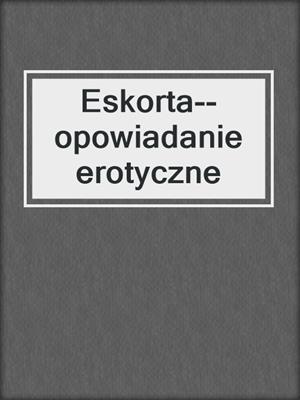 cover image of Eskorta--opowiadanie erotyczne