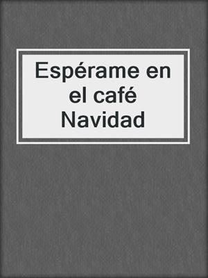 cover image of Espérame en el café Navidad