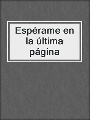 cover image of Espérame en la última página