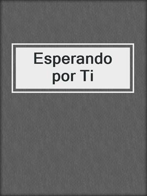 cover image of Esperando por Ti