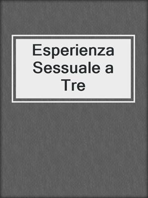 cover image of Esperienza Sessuale a Tre