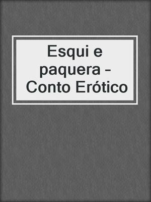 cover image of Esqui e paquera – Conto Erótico