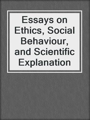 Essays on Ethics, Social Behaviour, and Scientific Explanation