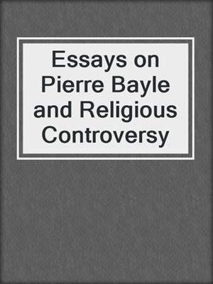 Essays on Pierre Bayle and Religious Controversy