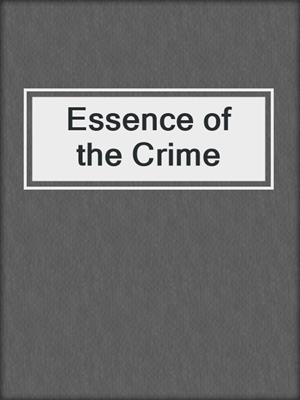 cover image of Essence of the Crime