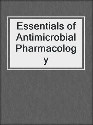 Essentials of Antimicrobial Pharmacology