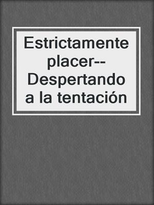 cover image of Estrictamente placer--Despertando a la tentación