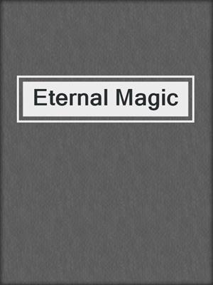 cover image of Eternal Magic
