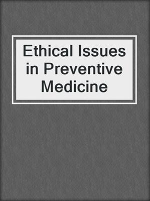 Ethical Issues in Preventive Medicine