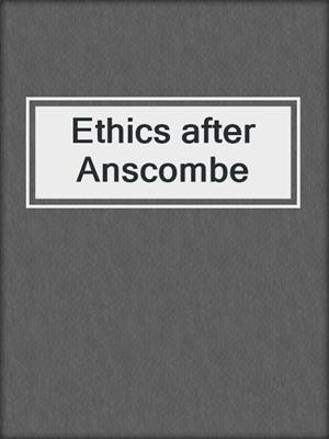 Ethics after Anscombe