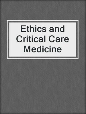 Ethics and Critical Care Medicine