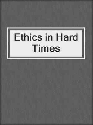 Ethics in Hard Times