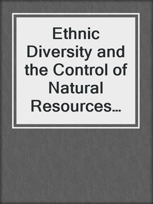 Ethnic Diversity and the Control of Natural Resources in Southeast Asia