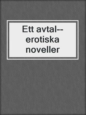 cover image of Ett avtal--erotiska noveller