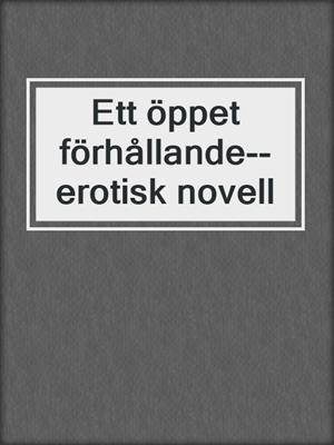 cover image of Ett öppet förhållande--erotisk novell