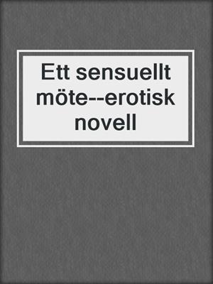 cover image of Ett sensuellt möte--erotisk novell