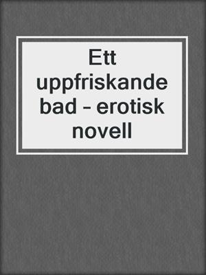 cover image of Ett uppfriskande bad – erotisk novell