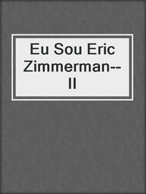 cover image of Eu Sou Eric Zimmerman--II