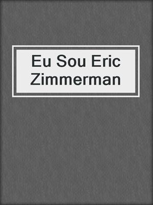 cover image of Eu Sou Eric Zimmerman