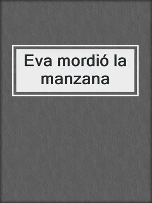 cover image of Eva mordió la manzana