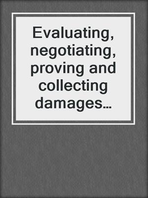 Evaluating, negotiating, proving and collecting damages and attorneys' fees. 2020.