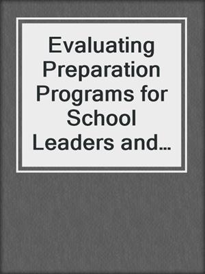Evaluating Preparation Programs for School Leaders and Teachers in Specialty Areas