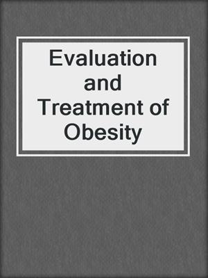 Evaluation and Treatment of Obesity