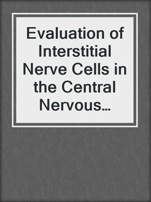 Evaluation of Interstitial Nerve Cells in the Central Nervous System