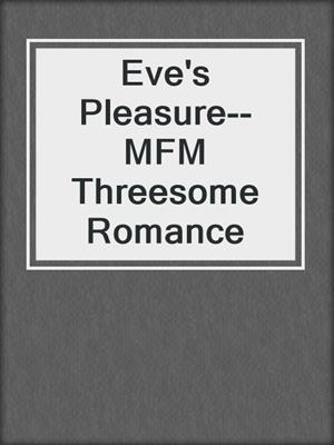cover image of Eve's Pleasure--MFM Threesome Romance