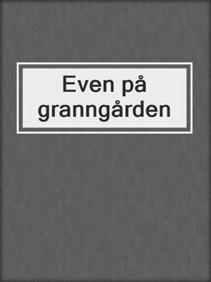 cover image of Even på granngården
