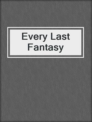 cover image of Every Last Fantasy