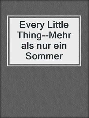 cover image of Every Little Thing--Mehr als nur ein Sommer