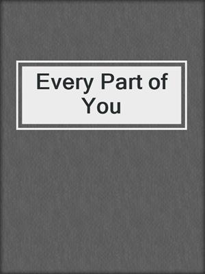 cover image of Every Part of You