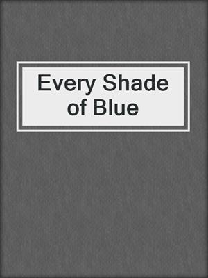 cover image of Every Shade of Blue