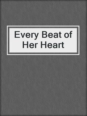 cover image of Every Beat of Her Heart