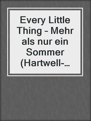 cover image of Every Little Thing – Mehr als nur ein Sommer (Hartwell-Love-Stories 2)