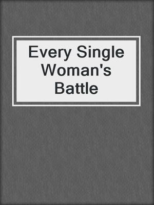 cover image of Every Single Woman's Battle