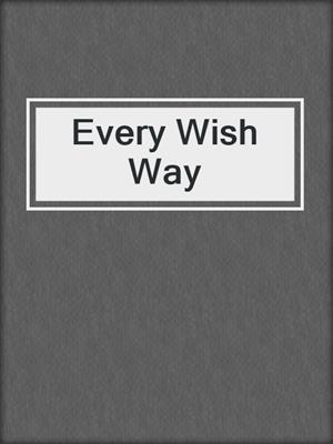 cover image of Every Wish Way