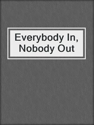 Everybody In, Nobody Out