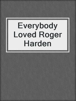 Everybody Loved Roger Harden