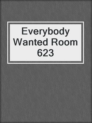 Everybody Wanted Room 623