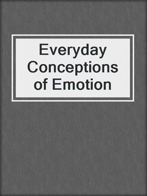 Everyday Conceptions of Emotion