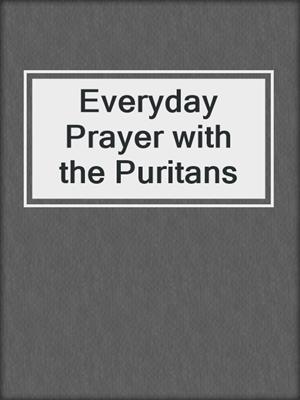 Everyday Prayer with the Puritans