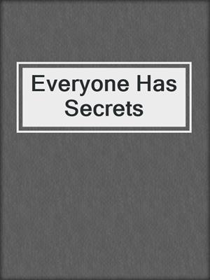 cover image of Everyone Has Secrets