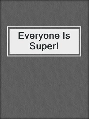 Everyone Is Super!