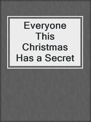 cover image of Everyone This Christmas Has a Secret