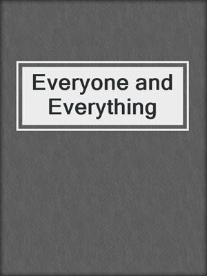 cover image of Everyone and Everything